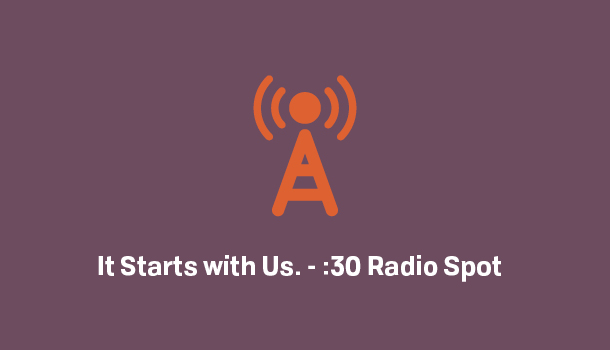 Produced :30 Radio Spot Unlimited License – It Starts With Us