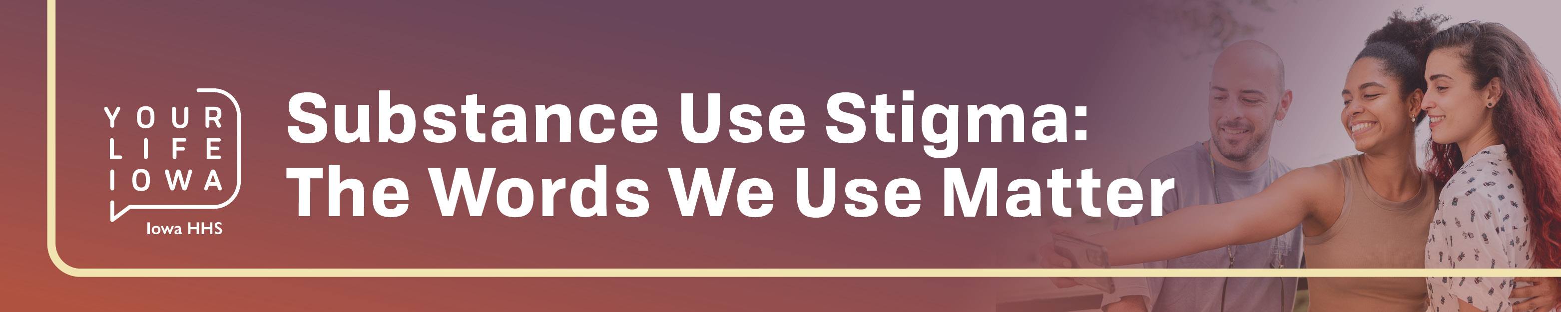 Substance Use Stigma: The Words We Use Matter