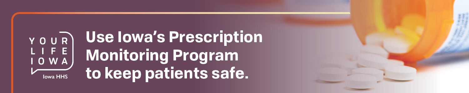 Iowa's prescription monitoring program can help you safely prescribe opioids