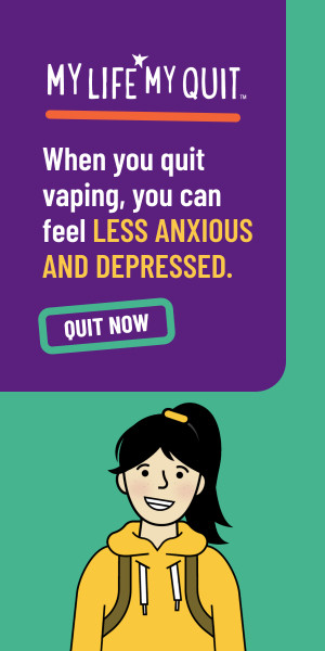 My Life My Quit. When you quit vaping, you can feel less anxious and depressed.  Quit now.