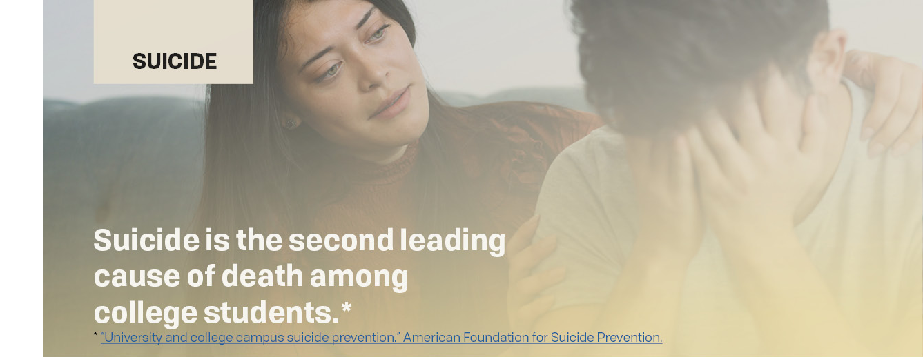 Suicide is the second leading cause of death among college students.
