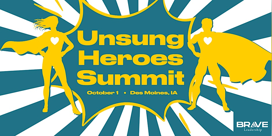 Unsung Heroes Summit, October 1, Des Moines Iowa, Brave Leadership