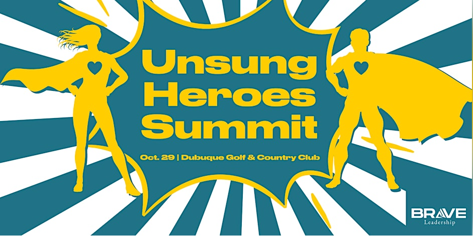 Unsung Heroes Summit, October 29, Dubuque Golf & Country Club, Brave Leadership