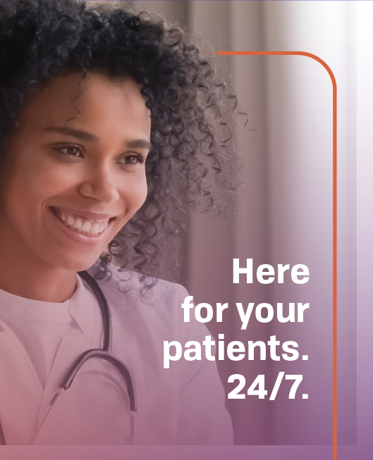 Female medical professional smiling, text that reads "Here for your patients 24/7"