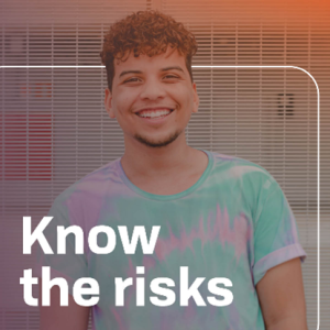 Young man smiling with the text "know the risks."