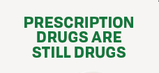 Prescription Drugs are Still Drugs